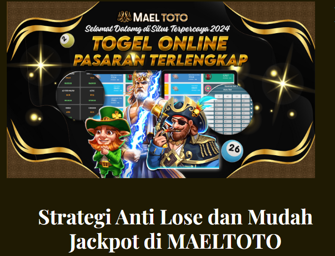 Strategi Anti Lose dan Mudah Jackpot di MAELTOTO